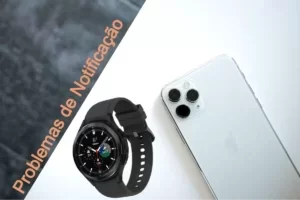 Galaxy Watch 4 não recebe notificações: como resolver esse problema?